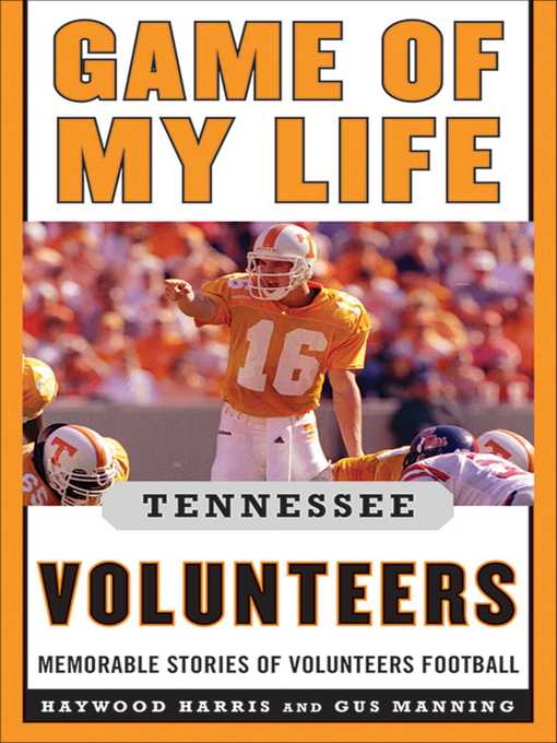 Title details for Game of My Life Tennessee Volunteers: Memorable Stories of Volunteer Football by Jay Greeson - Wait list